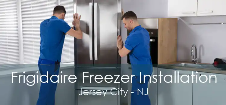 Frigidaire Freezer Installation Jersey City - NJ