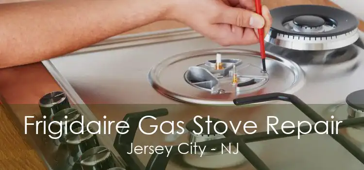 Frigidaire Gas Stove Repair Jersey City - NJ