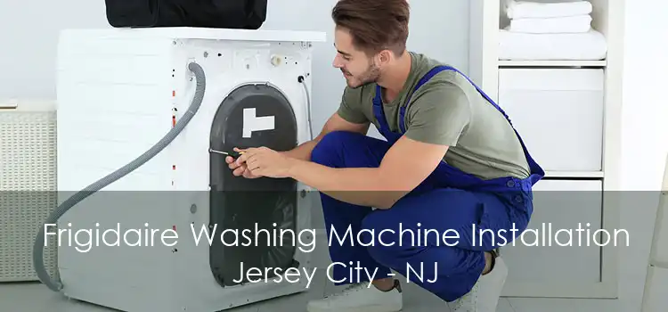 Frigidaire Washing Machine Installation Jersey City - NJ