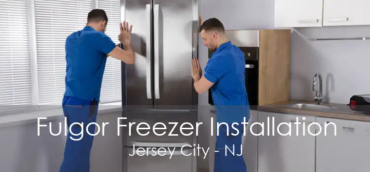 Fulgor Freezer Installation Jersey City - NJ