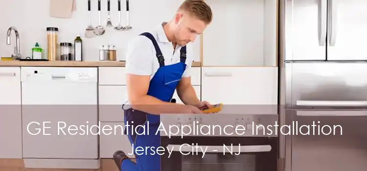 GE Residential Appliance Installation Jersey City - NJ