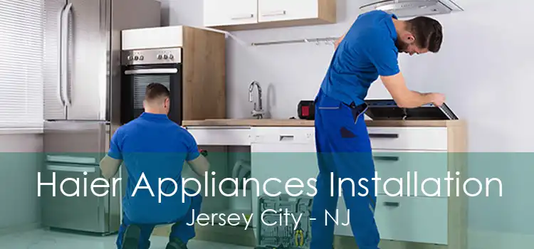 Haier Appliances Installation Jersey City - NJ