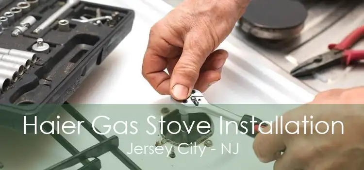 Haier Gas Stove Installation Jersey City - NJ