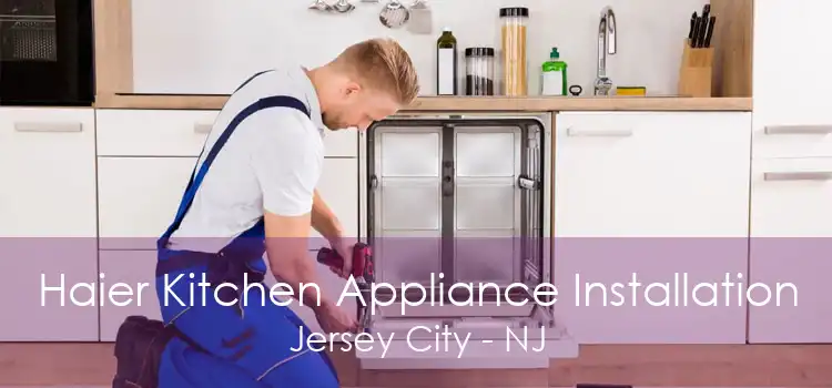 Haier Kitchen Appliance Installation Jersey City - NJ