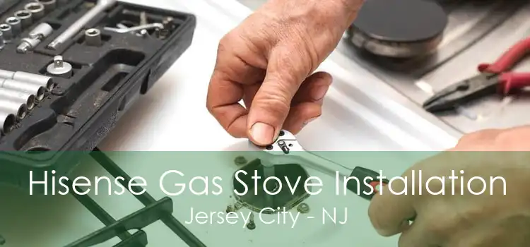 Hisense Gas Stove Installation Jersey City - NJ