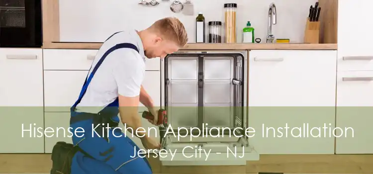 Hisense Kitchen Appliance Installation Jersey City - NJ