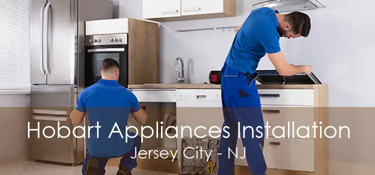 Hobart Appliances Installation Jersey City - NJ