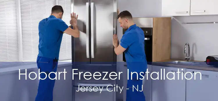 Hobart Freezer Installation Jersey City - NJ