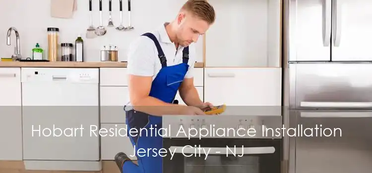 Hobart Residential Appliance Installation Jersey City - NJ