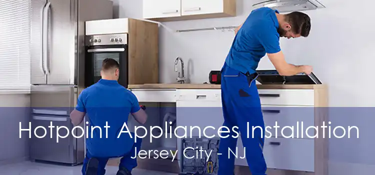 Hotpoint Appliances Installation Jersey City - NJ