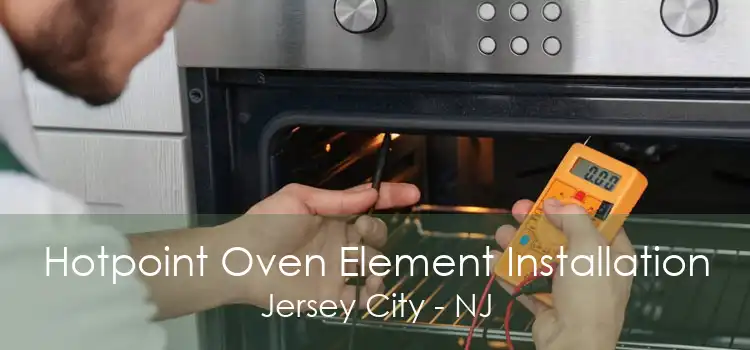 Hotpoint Oven Element Installation Jersey City - NJ