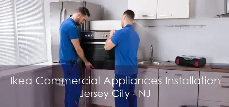 Ikea Commercial Appliances Installation Jersey City - NJ