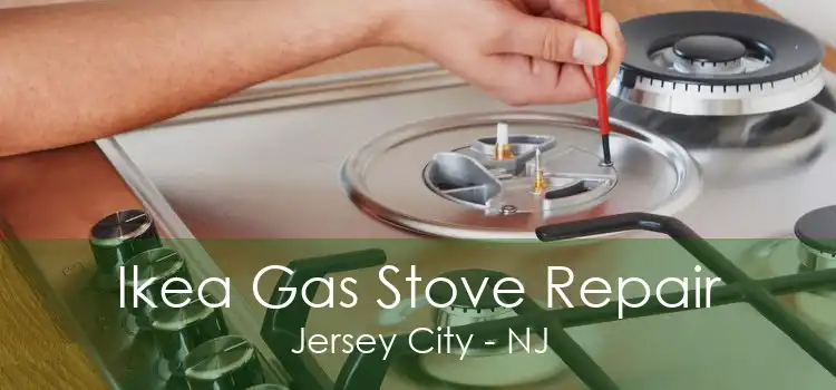 Ikea Gas Stove Repair Jersey City - NJ