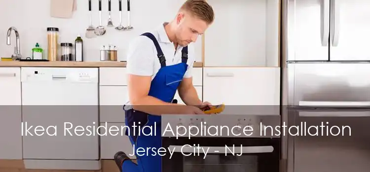 Ikea Residential Appliance Installation Jersey City - NJ