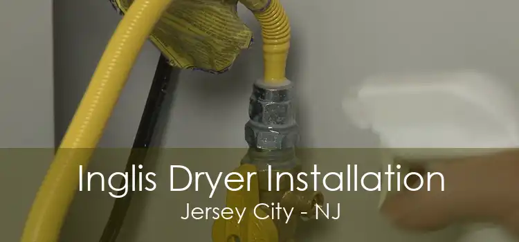 Inglis Dryer Installation Jersey City - NJ