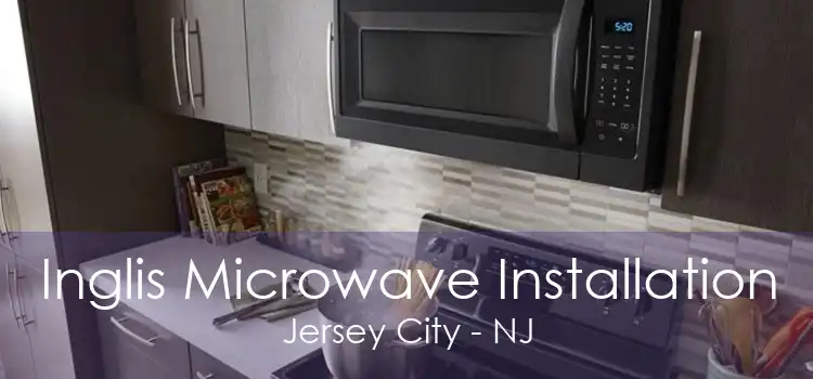 Inglis Microwave Installation Jersey City - NJ