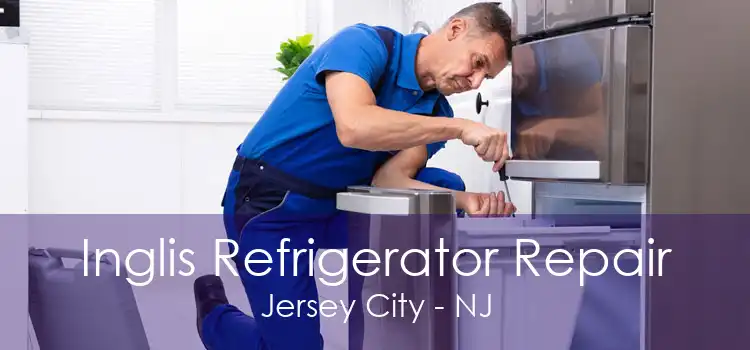 Inglis Refrigerator Repair Jersey City - NJ