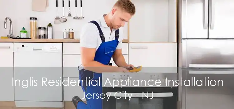 Inglis Residential Appliance Installation Jersey City - NJ