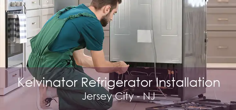 Kelvinator Refrigerator Installation Jersey City - NJ