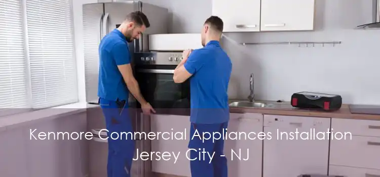 Kenmore Commercial Appliances Installation Jersey City - NJ