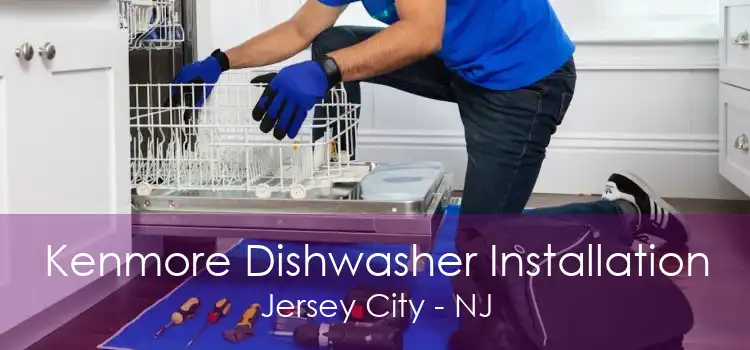 Kenmore Dishwasher Installation Jersey City - NJ