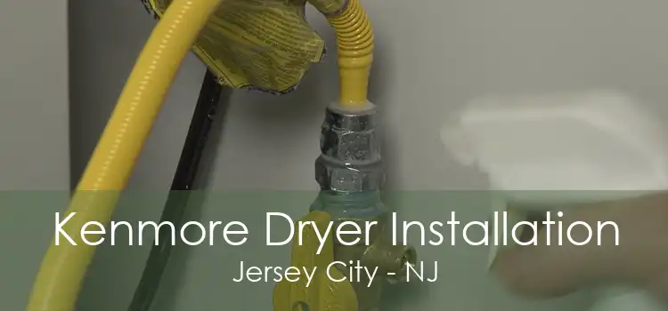 Kenmore Dryer Installation Jersey City - NJ