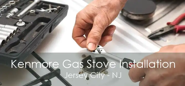 Kenmore Gas Stove Installation Jersey City - NJ