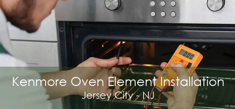 Kenmore Oven Element Installation Jersey City - NJ