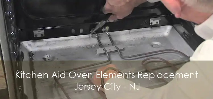 Kitchen Aid Oven Elements Replacement Jersey City - NJ