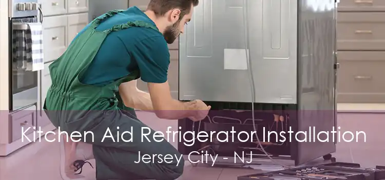 Kitchen Aid Refrigerator Installation Jersey City - NJ