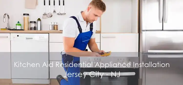 Kitchen Aid Residential Appliance Installation Jersey City - NJ