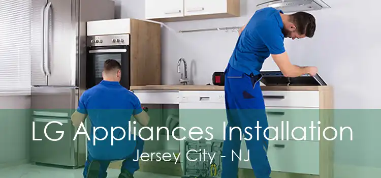 LG Appliances Installation Jersey City - NJ