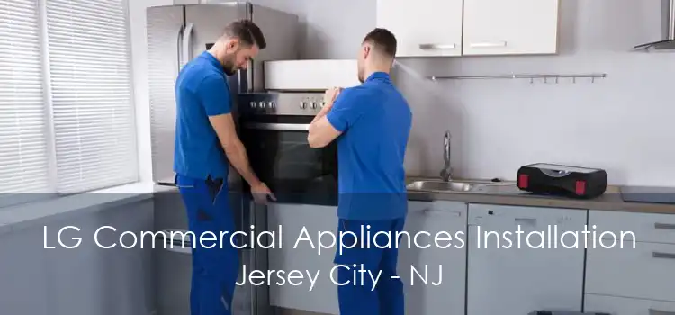 LG Commercial Appliances Installation Jersey City - NJ