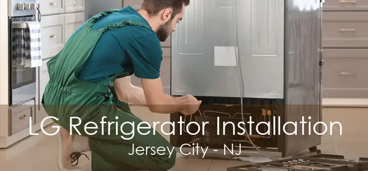 LG Refrigerator Installation Jersey City - NJ