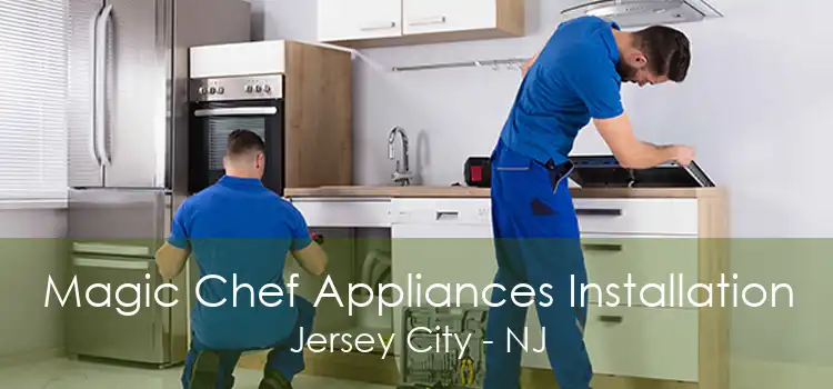 Magic Chef Appliances Installation Jersey City - NJ