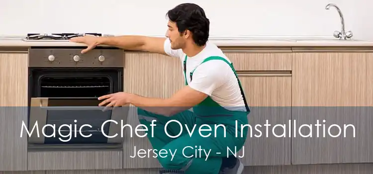 Magic Chef Oven Installation Jersey City - NJ