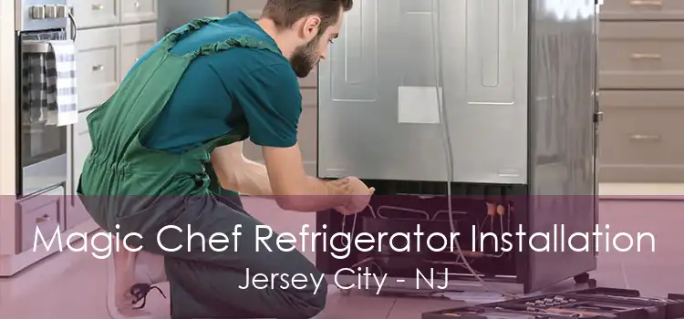 Magic Chef Refrigerator Installation Jersey City - NJ