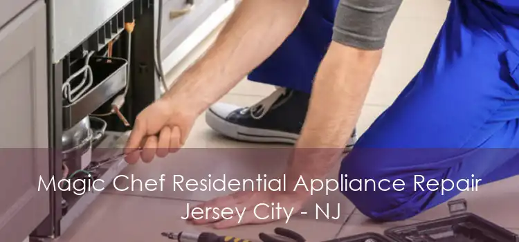 Magic Chef Residential Appliance Repair Jersey City - NJ