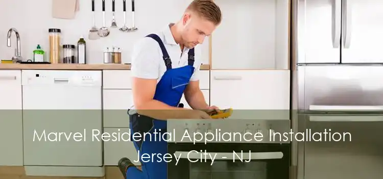 Marvel Residential Appliance Installation Jersey City - NJ