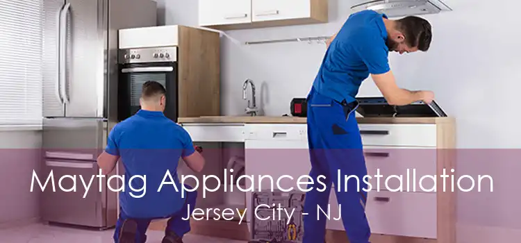 Maytag Appliances Installation Jersey City - NJ