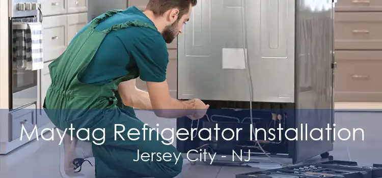 Maytag Refrigerator Installation Jersey City - NJ