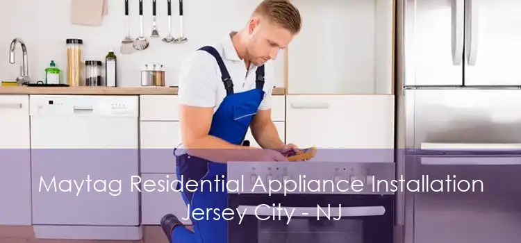 Maytag Residential Appliance Installation Jersey City - NJ