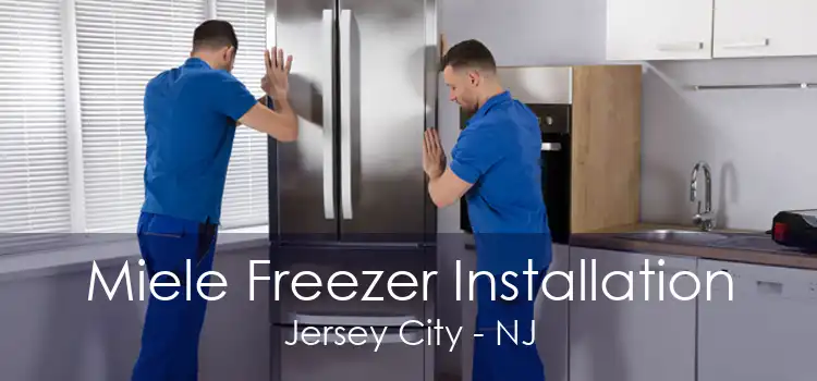 Miele Freezer Installation Jersey City - NJ