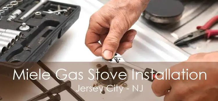 Miele Gas Stove Installation Jersey City - NJ