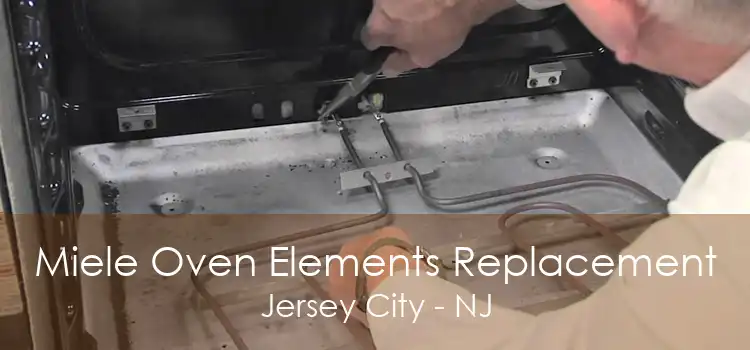 Miele Oven Elements Replacement Jersey City - NJ