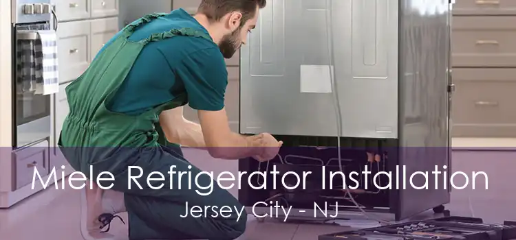 Miele Refrigerator Installation Jersey City - NJ