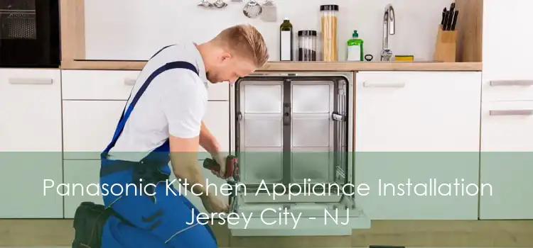 Panasonic Kitchen Appliance Installation Jersey City - NJ