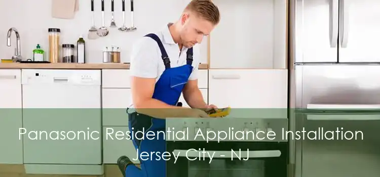 Panasonic Residential Appliance Installation Jersey City - NJ