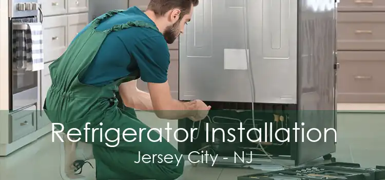 Refrigerator Installation Jersey City - NJ