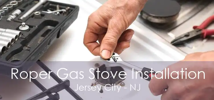 Roper Gas Stove Installation Jersey City - NJ